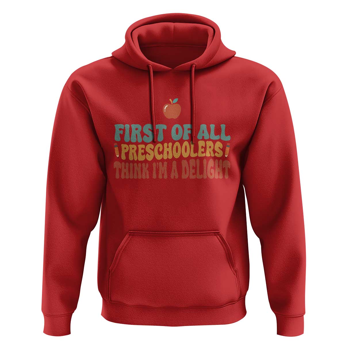 Funny Preschool Teacher Saying Hoodie First Of All Preschoolers Think Im A Delight