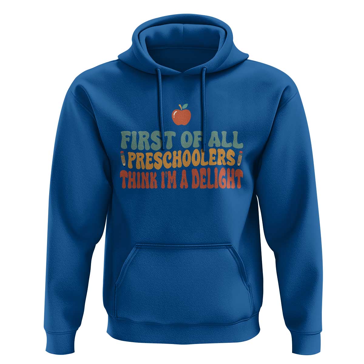 Funny Preschool Teacher Saying Hoodie First Of All Preschoolers Think Im A Delight