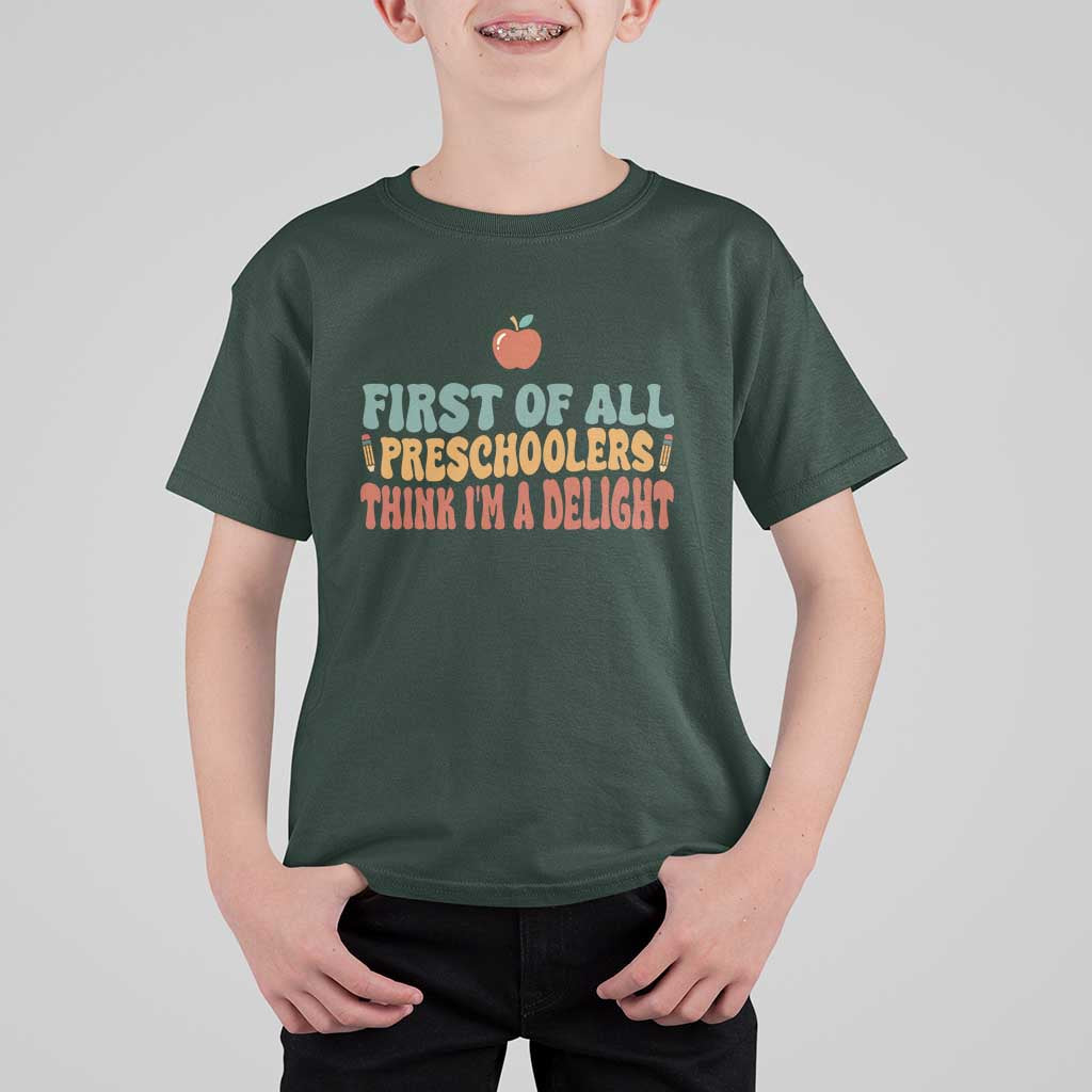 Funny Preschool Teacher Saying T Shirt For Kid First Of All Preschoolers Think Im A Delight