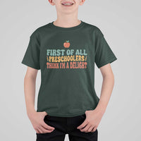Funny Preschool Teacher Saying T Shirt For Kid First Of All Preschoolers Think Im A Delight