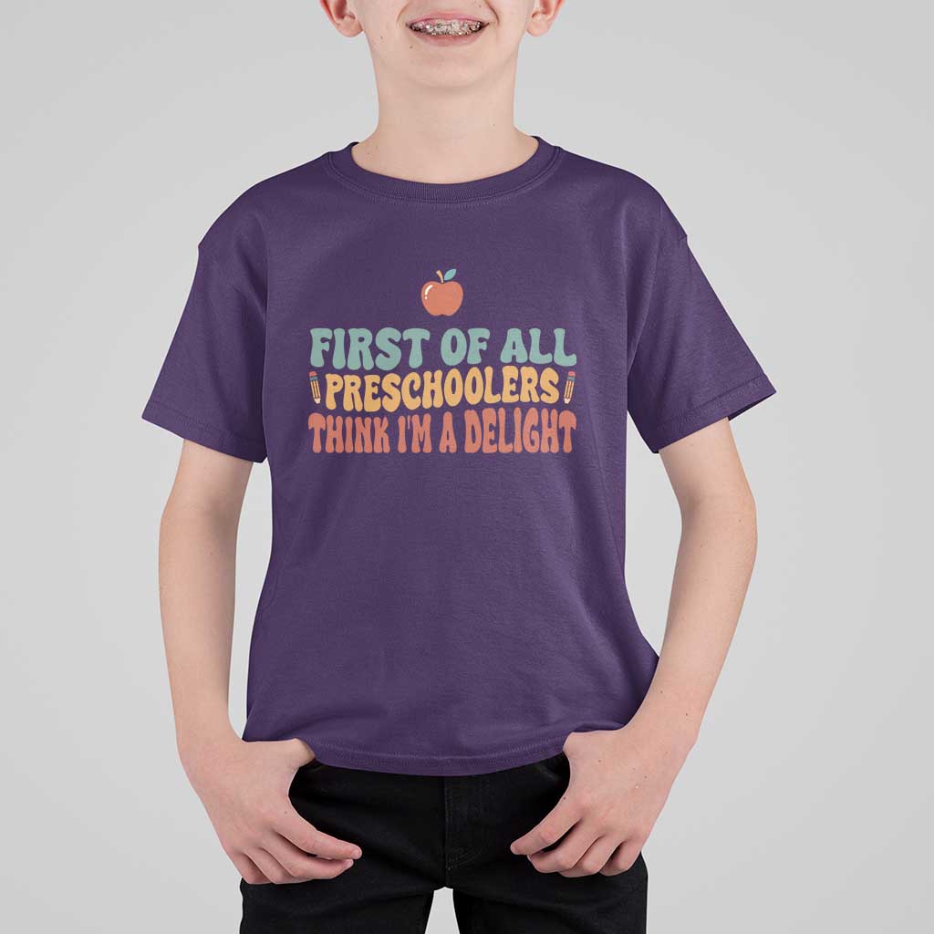 Funny Preschool Teacher Saying T Shirt For Kid First Of All Preschoolers Think Im A Delight