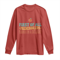 Funny Preschool Teacher Saying Long Sleeve Shirt First Of All Preschoolers Think Im A Delight