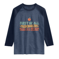 Funny Preschool Teacher Saying Raglan Shirt First Of All Preschoolers Think Im A Delight