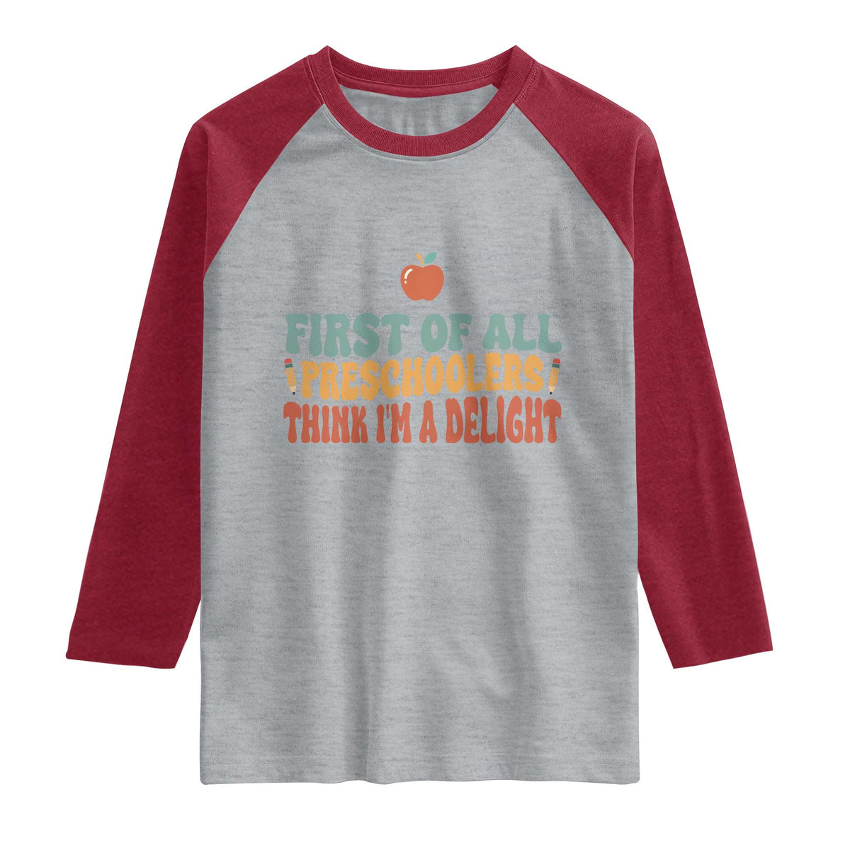 Funny Preschool Teacher Saying Raglan Shirt First Of All Preschoolers Think Im A Delight