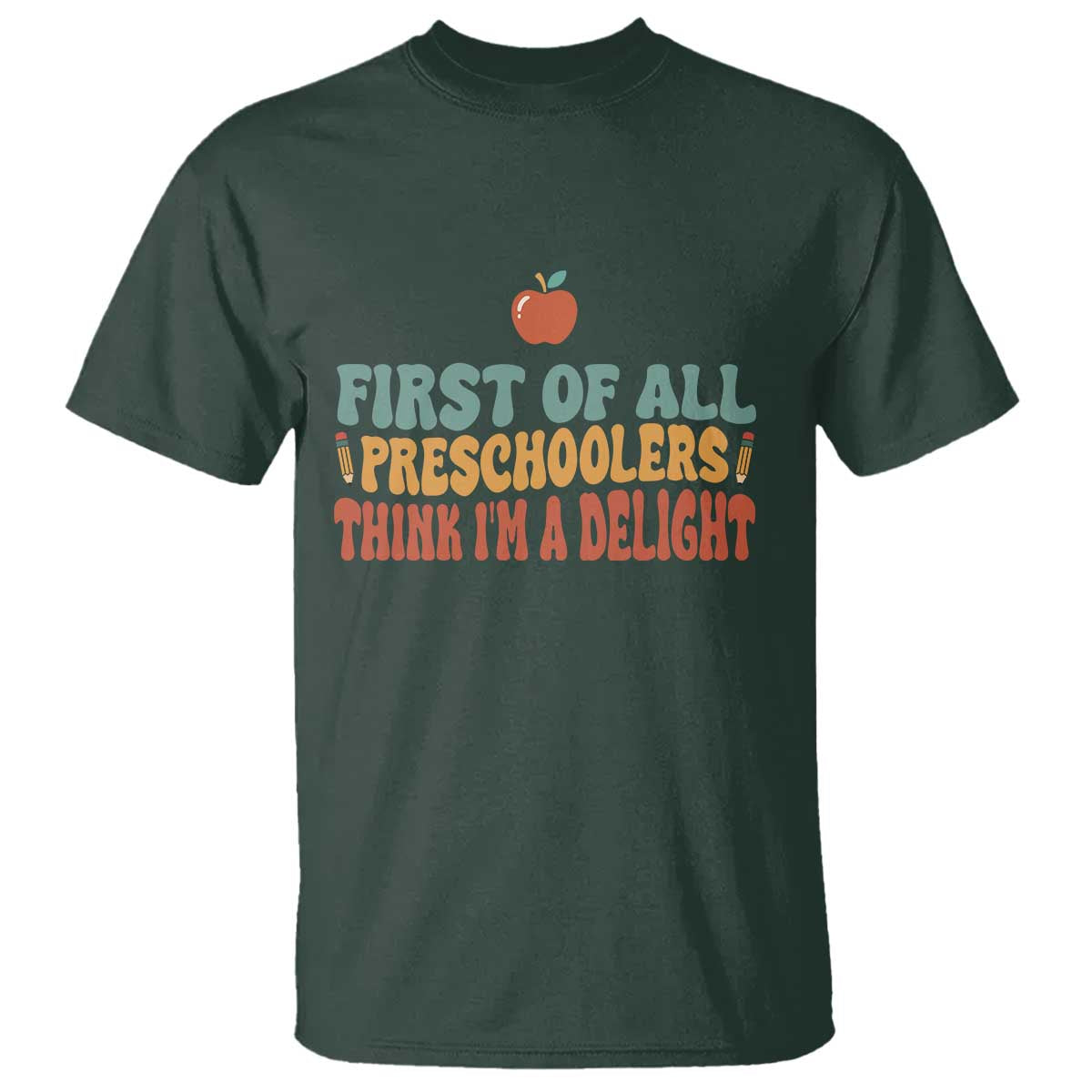 Funny Preschool Teacher Saying T Shirt First Of All Preschoolers Think Im A Delight