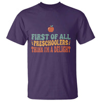 Funny Preschool Teacher Saying T Shirt First Of All Preschoolers Think Im A Delight