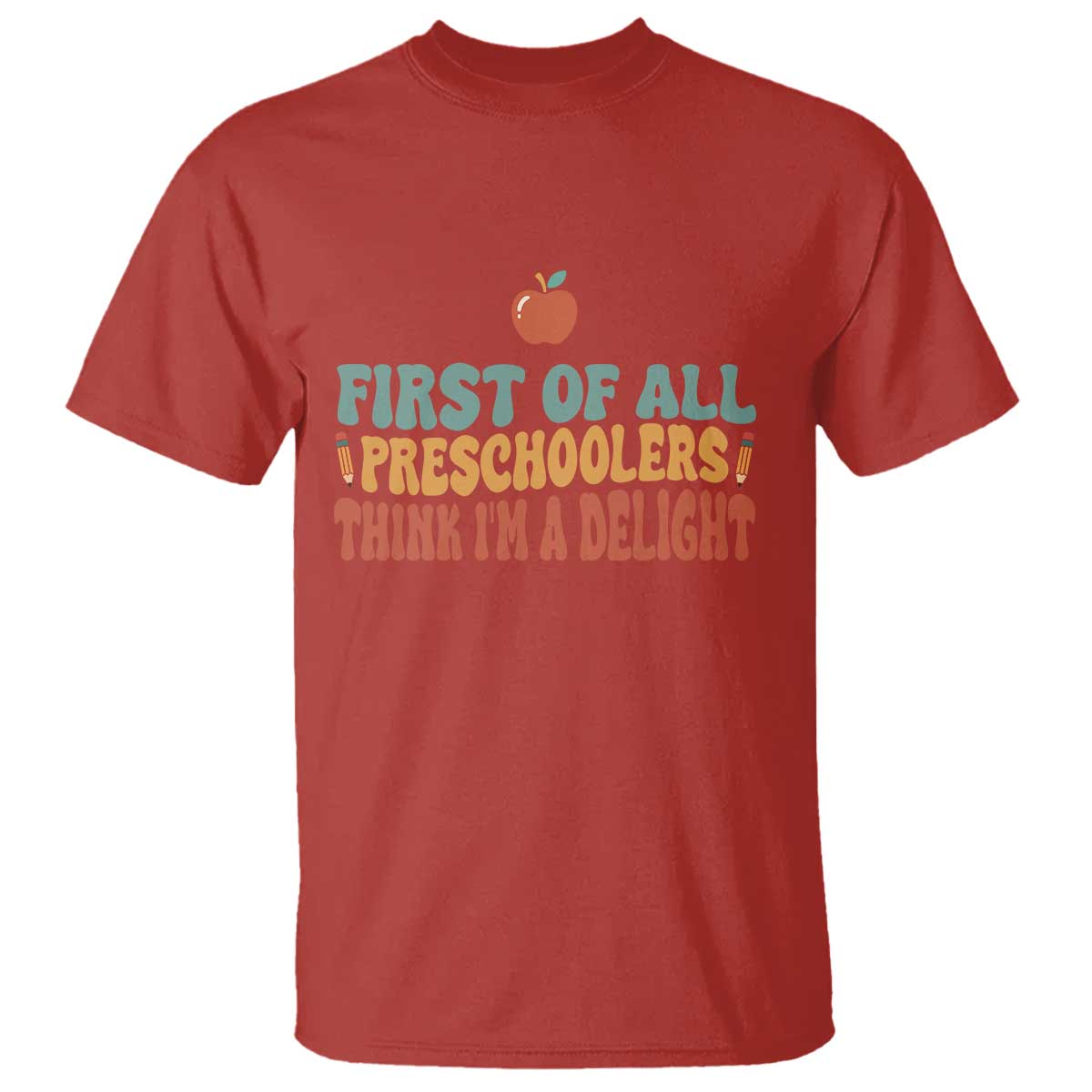 Funny Preschool Teacher Saying T Shirt First Of All Preschoolers Think Im A Delight