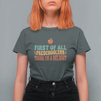 Funny Preschool Teacher Saying T Shirt For Women First Of All Preschoolers Think Im A Delight
