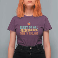 Funny Preschool Teacher Saying T Shirt For Women First Of All Preschoolers Think Im A Delight