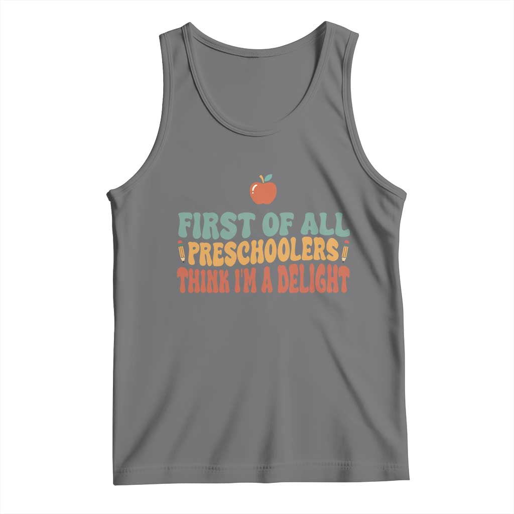 Funny Preschool Teacher Saying Tank Top First Of All Preschoolers Think Im A Delight