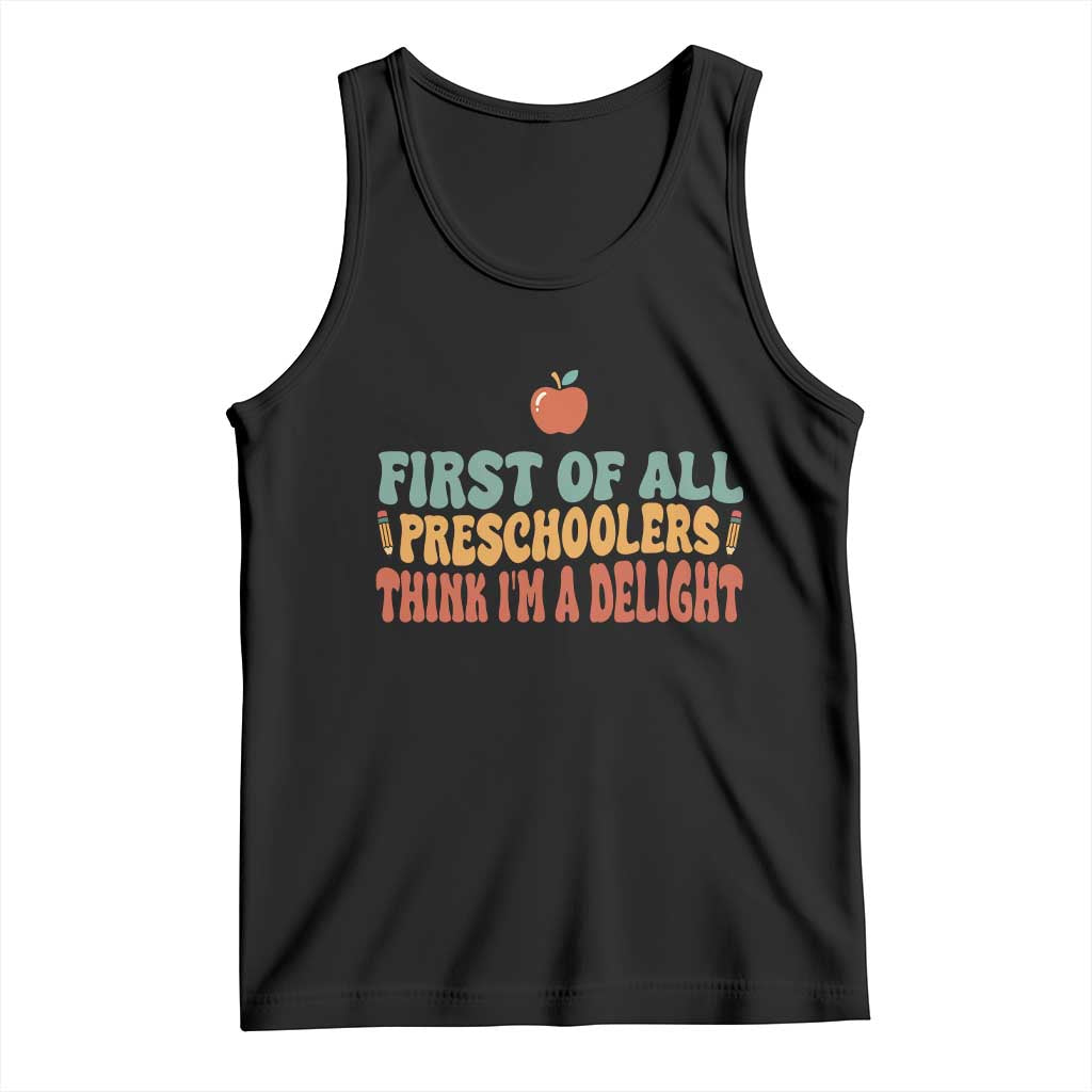 Funny Preschool Teacher Saying Tank Top First Of All Preschoolers Think Im A Delight