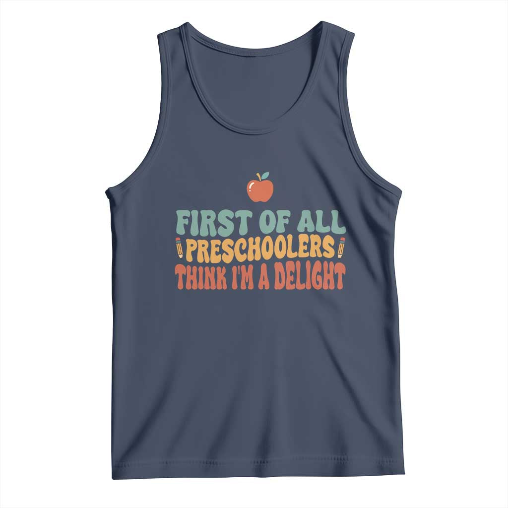 Funny Preschool Teacher Saying Tank Top First Of All Preschoolers Think Im A Delight