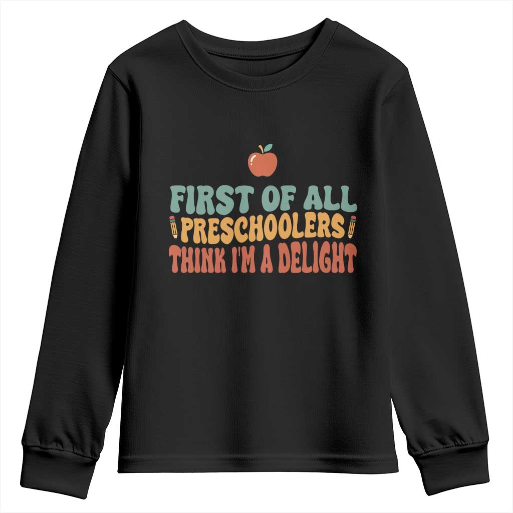Funny Preschool Teacher Saying Youth Sweatshirt First Of All Preschoolers Think Im A Delight