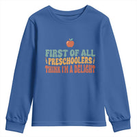 Funny Preschool Teacher Saying Youth Sweatshirt First Of All Preschoolers Think Im A Delight
