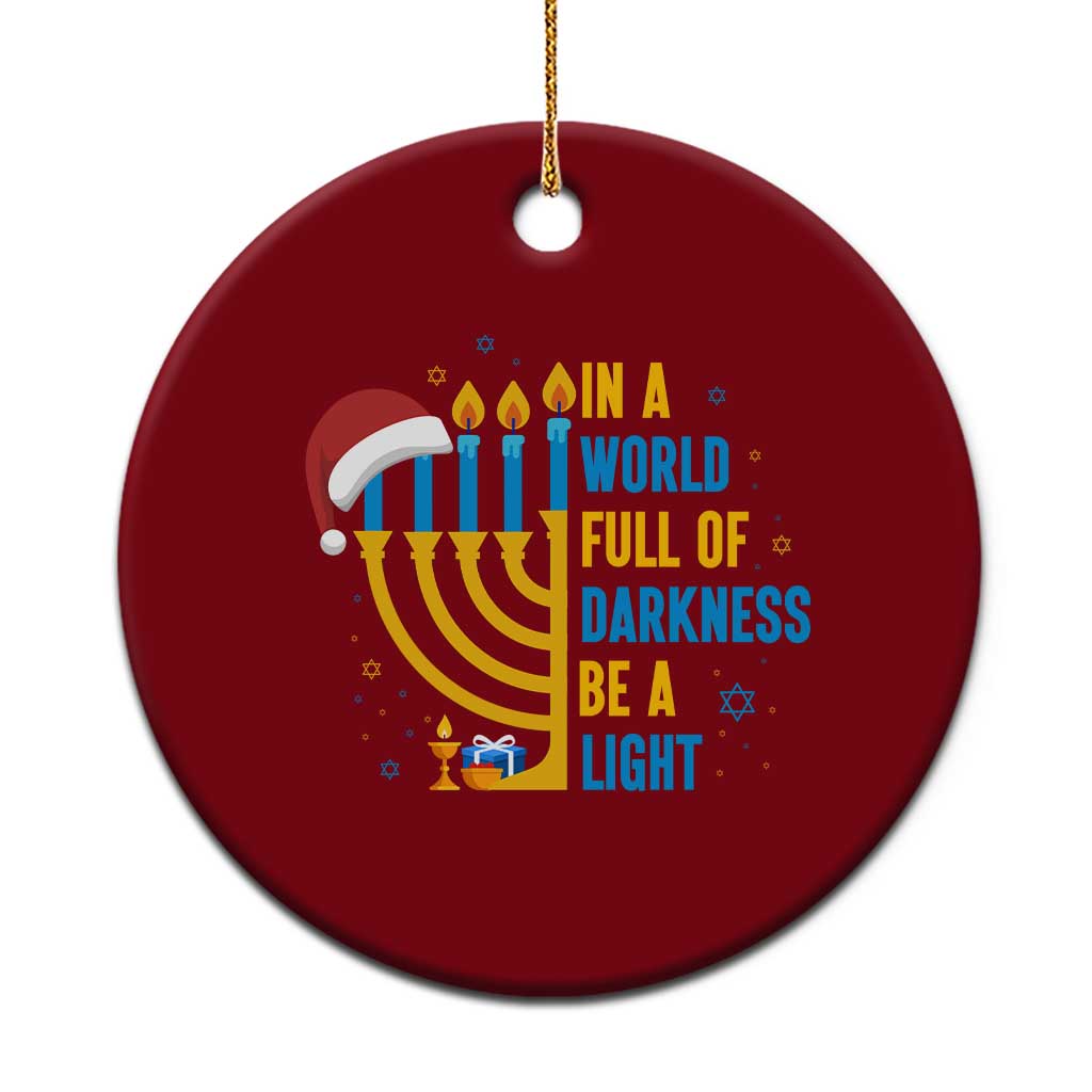 Xmas Hanukkah Interfaith Family Gift Ceramic Ornament In A World Full Of Darkness Be A Light - Wonder Print Shop