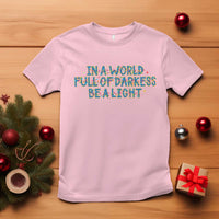 In A World Full Of Darkness Be A Light T Shirt Christmas Quote Gift - Wonder Print Shop