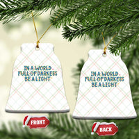 In A World Full Of Darkness Be A Light Ceramic Ornament Xmas Quote Gift - Wonder Print Shop