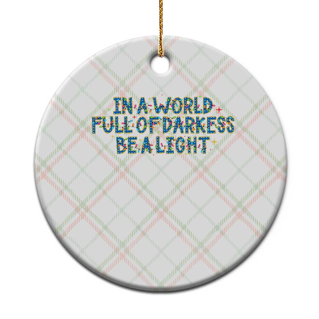 In A World Full Of Darkness Be A Light Ceramic Ornament Xmas Quote Gift - Wonder Print Shop