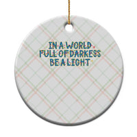 In A World Full Of Darkness Be A Light Ceramic Ornament Xmas Quote Gift - Wonder Print Shop