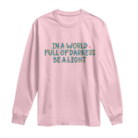 In A World Full Of Darkness Be A Light Long Sleeve Shirt Christmas Quote Gift - Wonder Print Shop