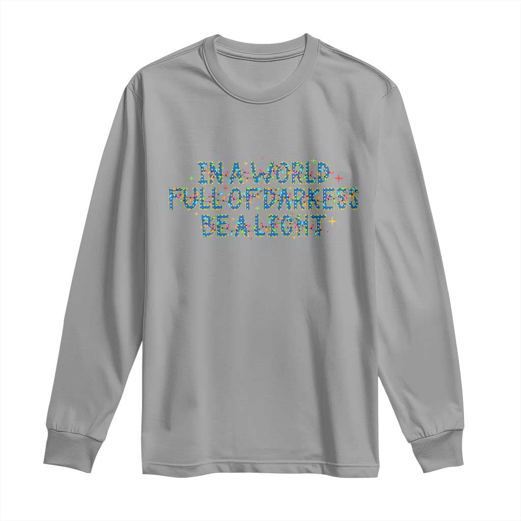 In A World Full Of Darkness Be A Light Long Sleeve Shirt Christmas Quote Gift - Wonder Print Shop