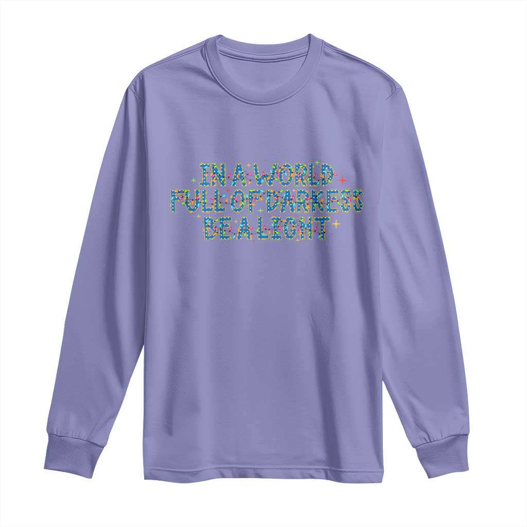 In A World Full Of Darkness Be A Light Long Sleeve Shirt Christmas Quote Gift - Wonder Print Shop