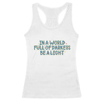 In A World Full Of Darkness Be A Light Racerback Tank Top Christmas Quote Gift - Wonder Print Shop