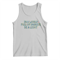 In A World Full Of Darkness Be A Light Tank Top Christmas Quote Gift - Wonder Print Shop