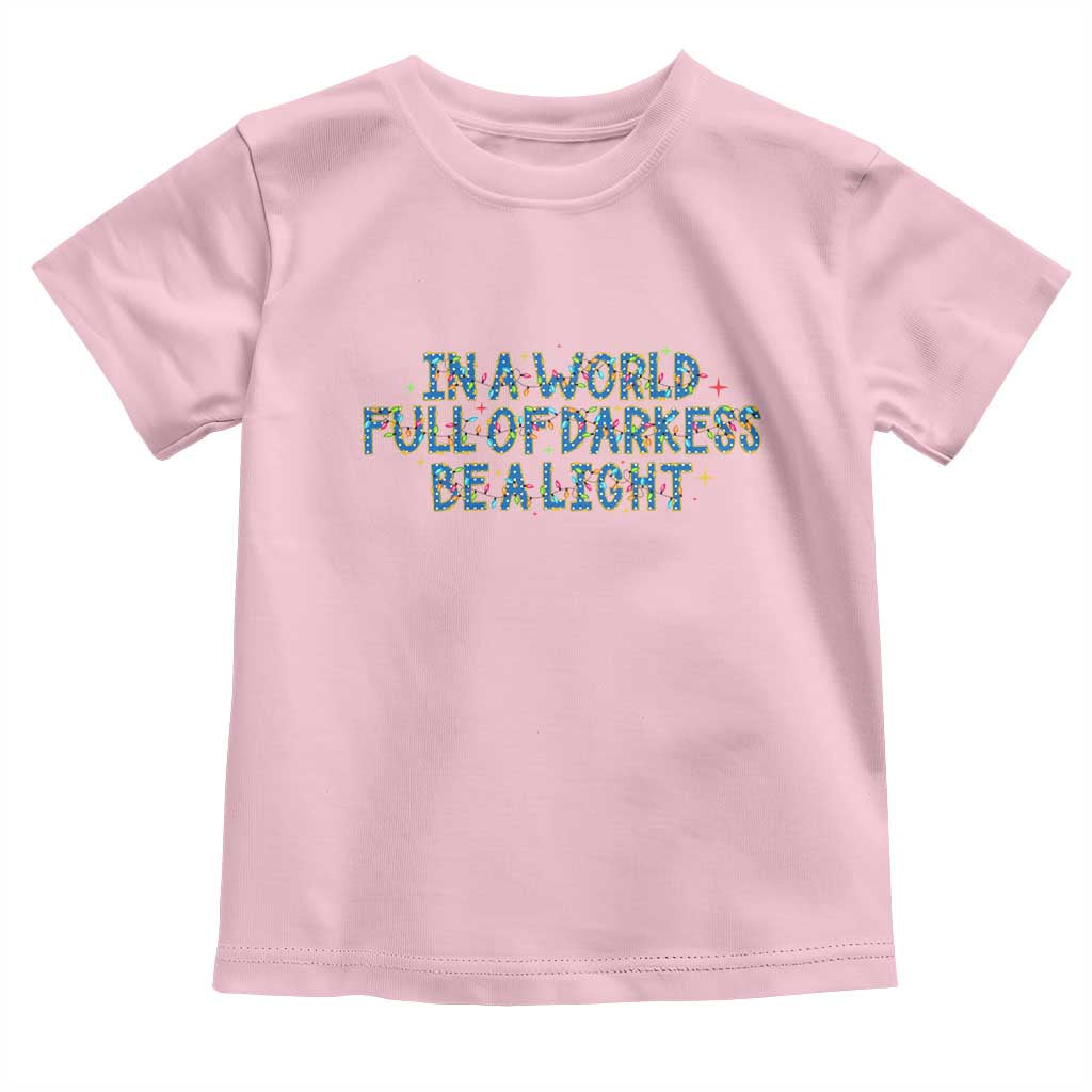 In A World Full Of Darkness Be A Light Toddler T Shirt Christmas Quote Gift - Wonder Print Shop