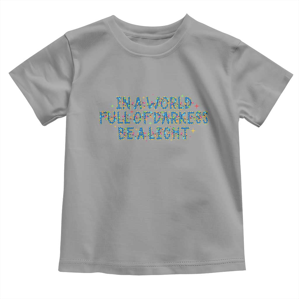 In A World Full Of Darkness Be A Light Toddler T Shirt Christmas Quote Gift - Wonder Print Shop