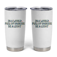 In A World Full Of Darkness Be A Light Tumbler Cup Christmas Quote Gift - Wonder Print Shop