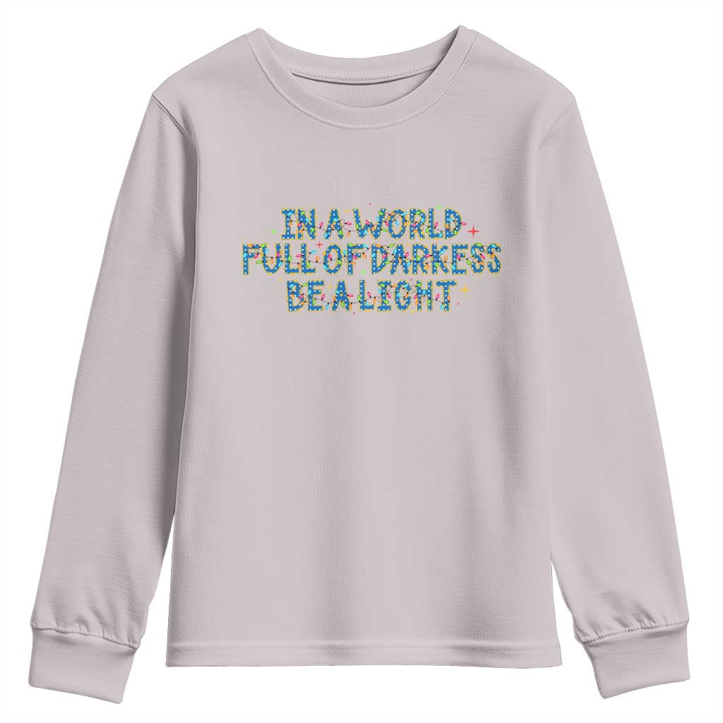 In A World Full Of Darkness Be A Light Youth Sweatshirt Christmas Quote Gift - Wonder Print Shop