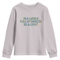 In A World Full Of Darkness Be A Light Youth Sweatshirt Christmas Quote Gift - Wonder Print Shop