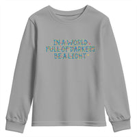 In A World Full Of Darkness Be A Light Youth Sweatshirt Christmas Quote Gift - Wonder Print Shop
