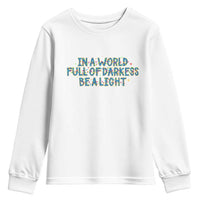 In A World Full Of Darkness Be A Light Youth Sweatshirt Christmas Quote Gift - Wonder Print Shop
