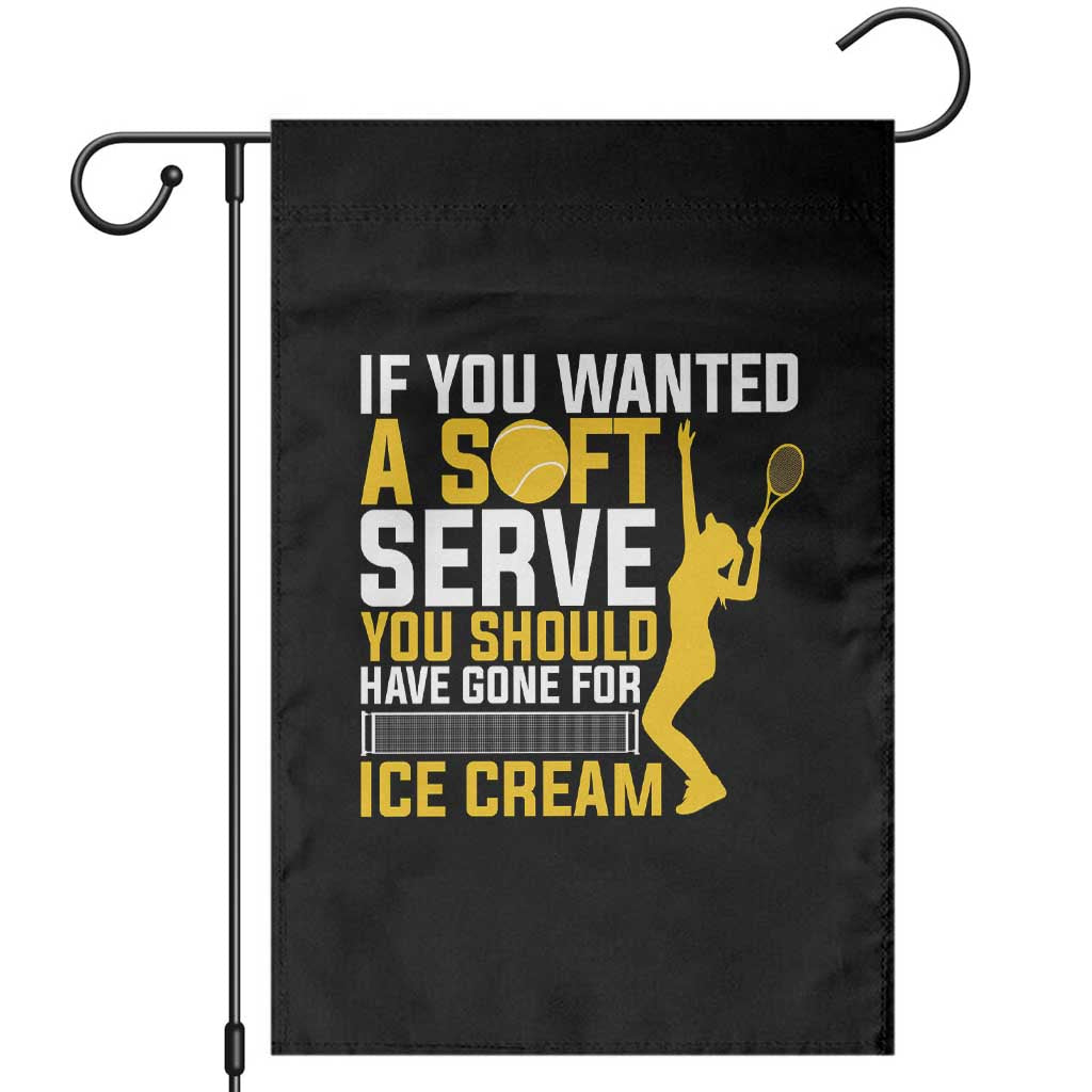 If You Wanted Soft Serve Gone For Ice Cream Garden Flag Tennis Lover Gift - Wonder Print Shop