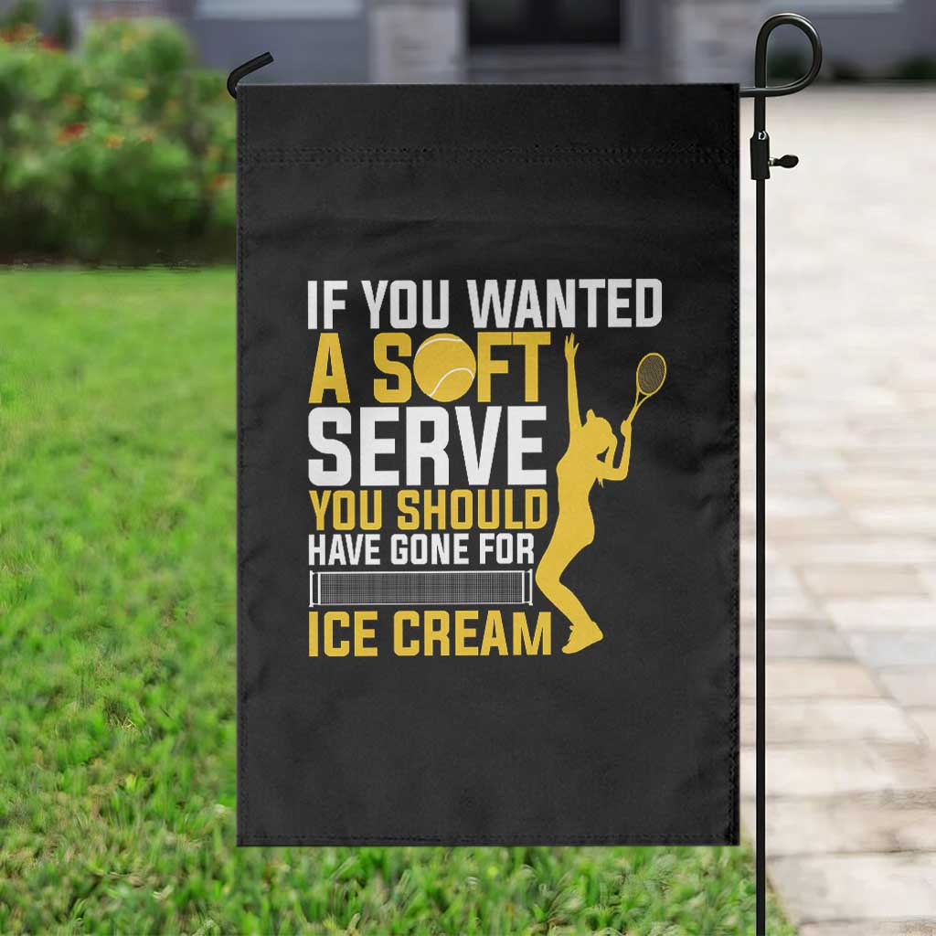 If You Wanted Soft Serve Gone For Ice Cream Garden Flag Tennis Lover Gift - Wonder Print Shop