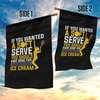 If You Wanted Soft Serve Gone For Ice Cream Garden Flag Tennis Lover Gift - Wonder Print Shop