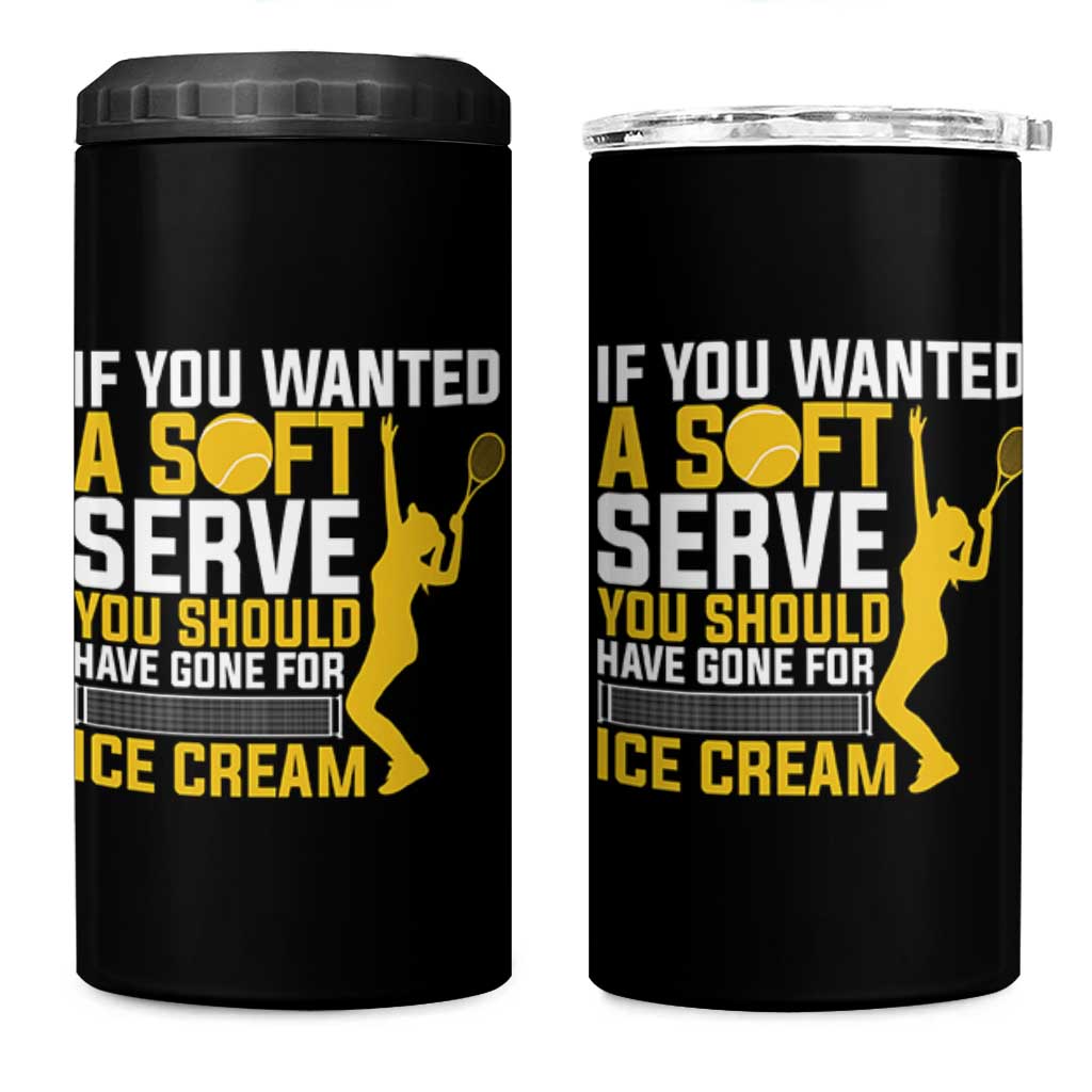 If You Wanted Soft Serve Gone For Ice Cream 4 in 1 Can Cooler Tumbler Tennis Lover Gift - Wonder Print Shop
