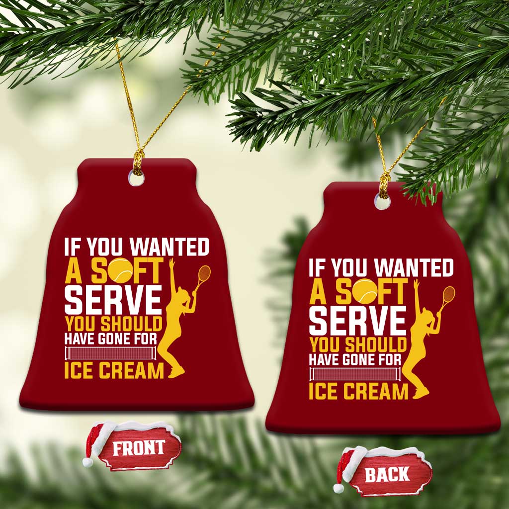 If You Wanted Soft Serve Gone For Ice Cream Ceramic Ornament Tennis Lover Gift - Wonder Print Shop