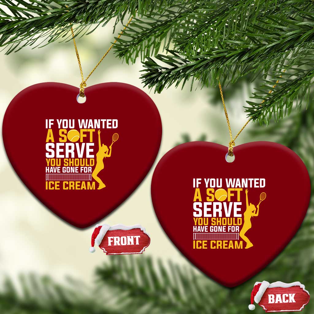 If You Wanted Soft Serve Gone For Ice Cream Ceramic Ornament Tennis Lover Gift - Wonder Print Shop