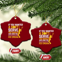 If You Wanted Soft Serve Gone For Ice Cream Ceramic Ornament Tennis Lover Gift - Wonder Print Shop