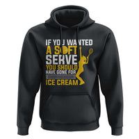 If You Wanted Soft Serve Gone For Ice Cream Hoodie Tennis Lover Gift - Wonder Print Shop