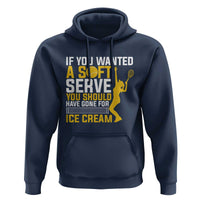 If You Wanted Soft Serve Gone For Ice Cream Hoodie Tennis Lover Gift - Wonder Print Shop