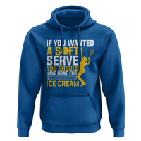 If You Wanted Soft Serve Gone For Ice Cream Hoodie Tennis Lover Gift - Wonder Print Shop