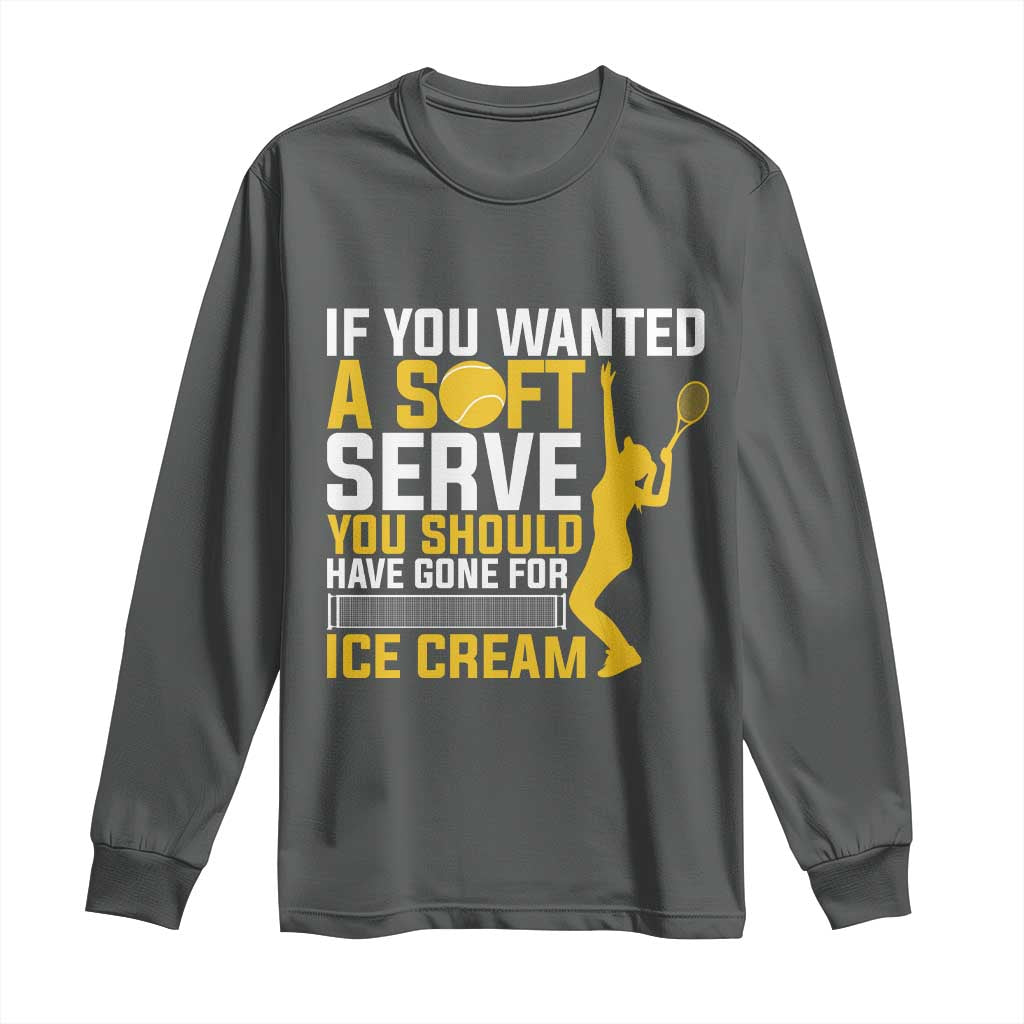 If You Wanted Soft Serve Gone For Ice Cream Long Sleeve Shirt Tennis Lover Gift - Wonder Print Shop