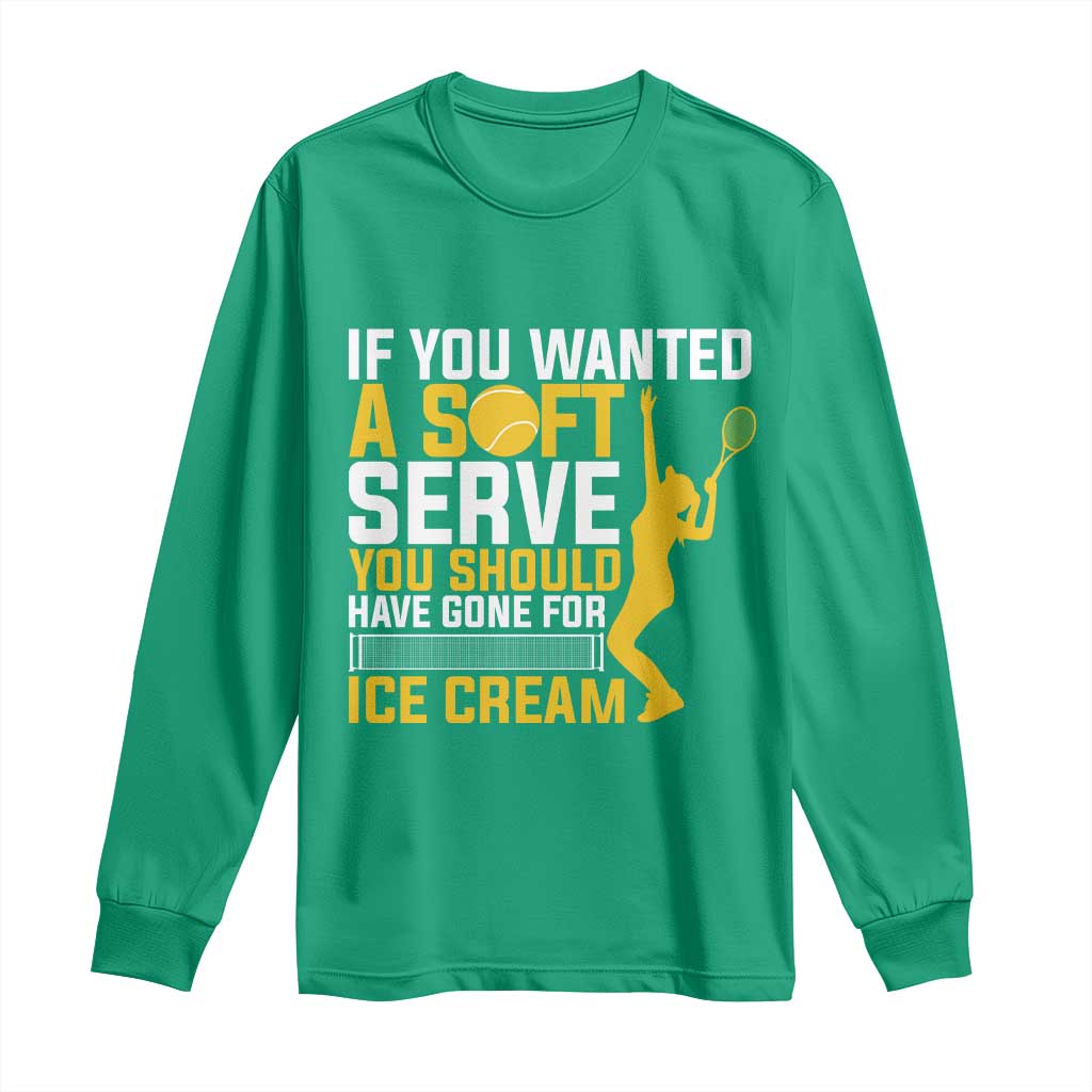 If You Wanted Soft Serve Gone For Ice Cream Long Sleeve Shirt Tennis Lover Gift - Wonder Print Shop