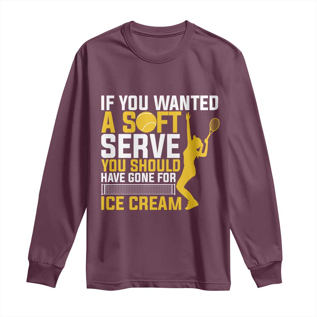 If You Wanted Soft Serve Gone For Ice Cream Long Sleeve Shirt Tennis Lover Gift - Wonder Print Shop