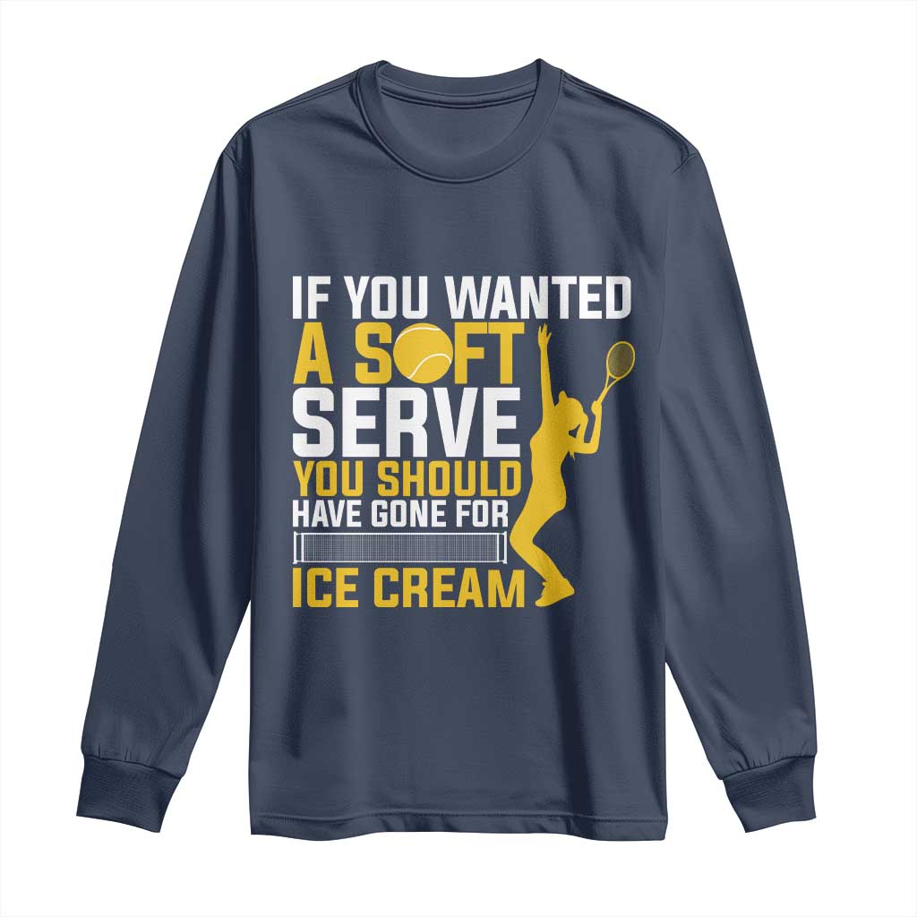 If You Wanted Soft Serve Gone For Ice Cream Long Sleeve Shirt Tennis Lover Gift - Wonder Print Shop