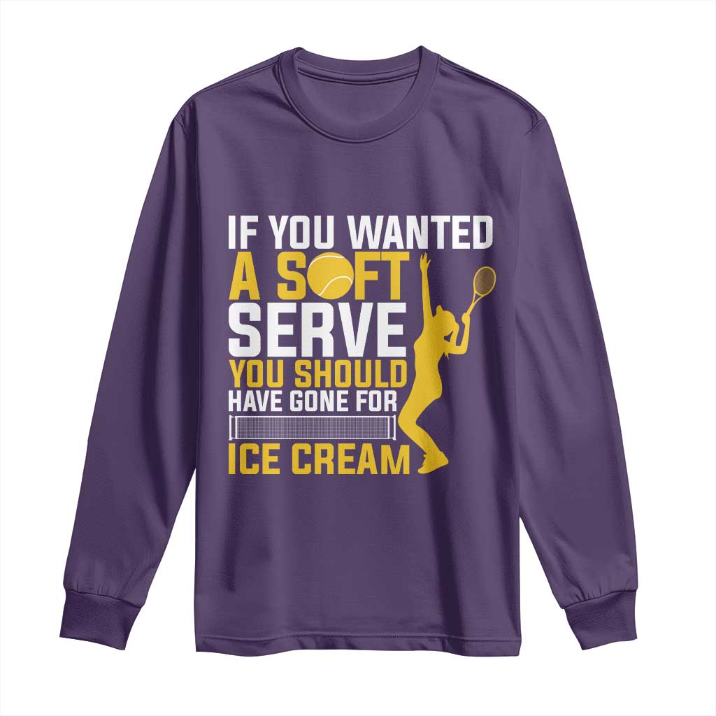 If You Wanted Soft Serve Gone For Ice Cream Long Sleeve Shirt Tennis Lover Gift - Wonder Print Shop